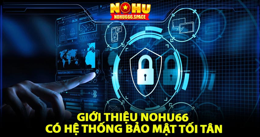 Giới thiệu nohu66 có hệ thống bảo mật tối tân