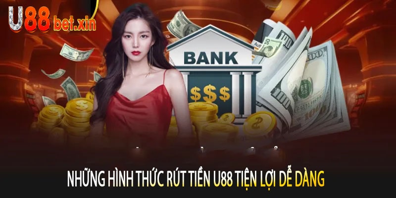 Những Hình Thức Rút Tiền U88 Tiện Lợi Dễ Dàng